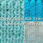 Three Basic Rib Stitch Knitting Patterns http://www.knitting-bee.com
