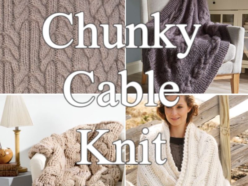 10 + Free Chunky Cable Knit Blanket Pattern